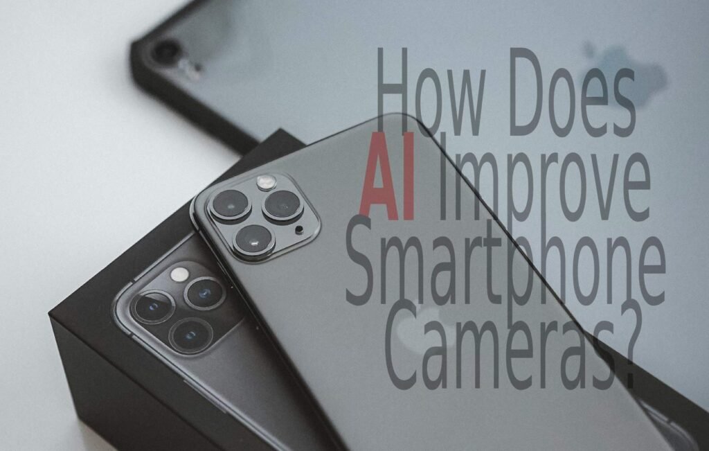 How Does AI Improve Smartphone Cameras?